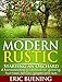 Modern Rustic: Starting an Orchard: A homesteading guidebook for growing fruit trees, berries, grapes and nuts