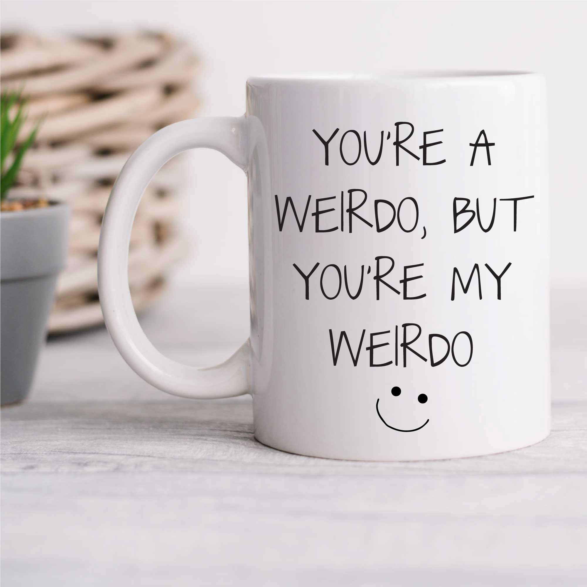 60 Second Makeover Limited You're A Weirdo But You're My Weirdo Mug Gift Present Cup Ceramic Valentines Day Birthday Christmas Funny Boyfriend Girl