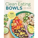 Clean Eating Bowls: 100 Real Food Recipes for Eating Clean