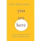 You Are Here: Discovering the Magic of the Present Moment
