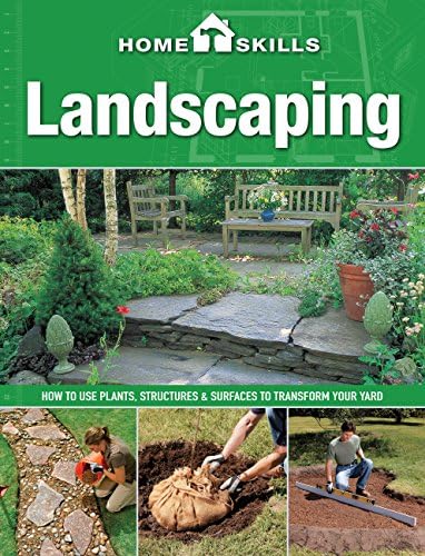HomeSkills: Landscaping: How to Use Plants, Structures & Surfaces to Transform Your Yard