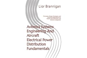 Avionics Systems Engineering And Aircraft Electrical Power Distribution Fundamentals: Principles, Design Strategies, and Prac