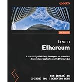 Learn Ethereum: A practical guide to help developers set up and run decentralized applications with Ethereum 2.0