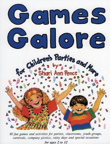 Games Galore for Children's Parties and More: Fun Games and Activities for Parties, Classrooms, Youth Groups, Carnivals, Company Picnics, Rainy Days