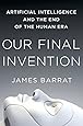 Our Final Invention: Artificial Intelligence and the End of the Human Era