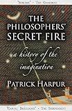 The Philosophers' Secret Fire: A History of the Imagination