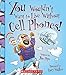 You Wouldn't Want to Live Without Cell Phones! (You Wouldn't Want to Live Without…)