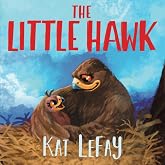 The Little Hawk: Join the Adventure: A Delightful Coming of Age Children's Picture Book for Girls and Boys Ages 4-7.