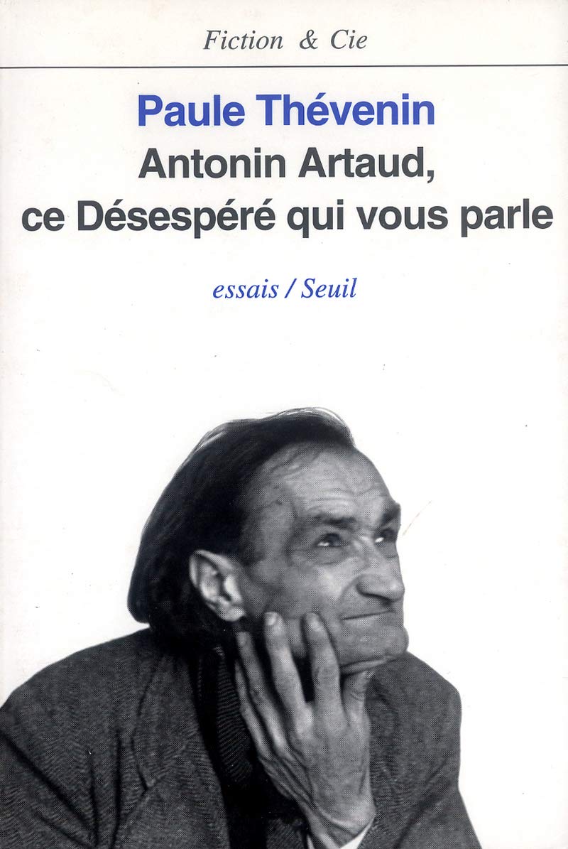 Antonin Artaud Ce Desespere Qui Vous Parle Essais Fiction Cie French Edition Thevenin Paule Amazon Com Books