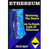 Ethereum: Mastering The Basics: An in-depth look at Ethereum