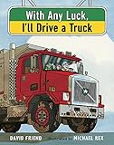 With Any Luck I'll Drive a Truck