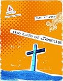 The Life of Jesus (High School Group Study) (Uncommon) by Burns