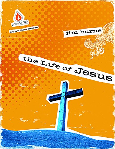 The Life of Jesus (High School Group Study) (Uncommon) by Burns
