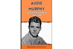 Audie Murphy: THE STORY OF AMERICAN WAR TIGER