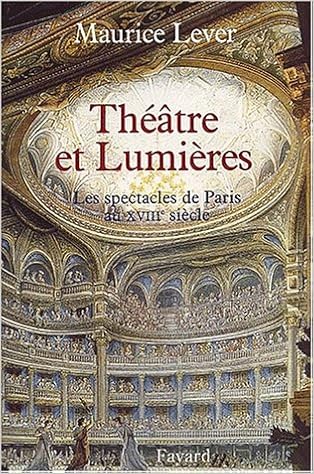 Amazon Fr Theatre Et Lumieres Les Spectacles De Paris Au Xviiie Siecle Lever Maurice Livres