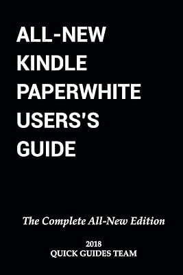 ALL-NEW KINDLE PAPERWHITE USER'S GUIDE: THE COMPLETE ALL-NEW EDITION: The Ultimate Manual To Set Up, Manage Your E-Reader, Advanced Tips And Tricks