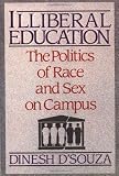 Illiberal Education: The Politics of Race and Sex on Campus by D'Souza, Dinesh published by Free Press (1998) [Paperback]