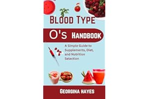 Blood Type O's Handbook: A Simple Guide to Supplements, Diet, and Nutrition Selection (Blood Type Wellness Series: Personalized Guides and Nutritious ... for your Blood Types and Optimal Health")
