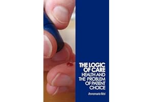 The Logic of Care: Health and the Problem of Patient Choice