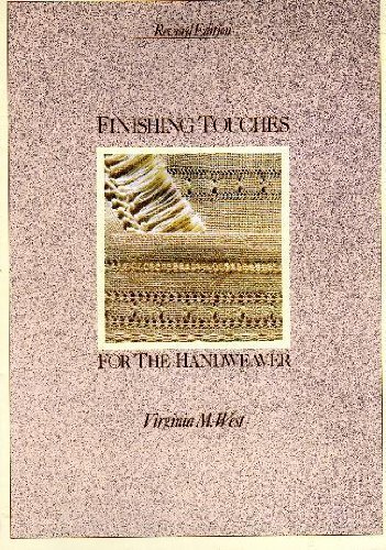 Finishing Touches for the Handweaver by Virginia M. West