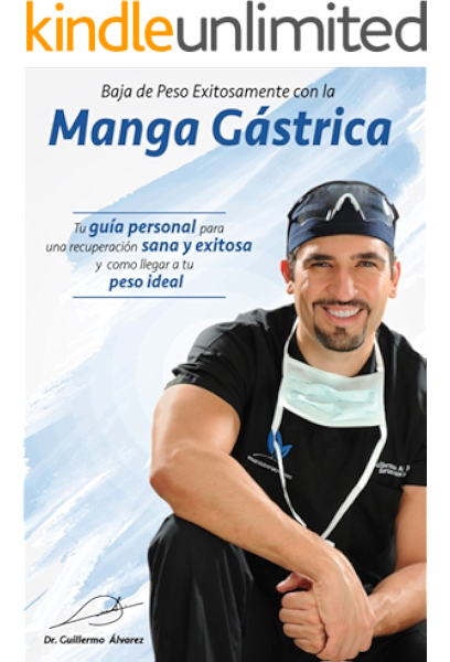 Amazon Com Baja De Peso Exitosamente Con La Manga Gastrica Spanish Edition Ebook Alvarez Dr Guillermo Kindle Store