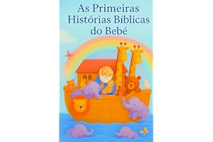 As Primeiras Histórias Bíblicas do Bebê: Primeiros passos na fé para bebês e crianças — um presente de amor para batizados, d