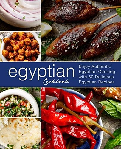 Egyptian Cookbook: Enjoy Authentic Egyptian Cooking with 50 Delicious Egyptian Recipes (2nd Edition) Paperback – 27 Feb. 2019