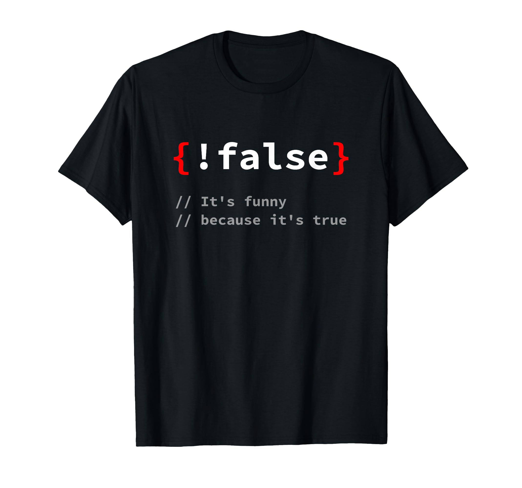 Photo 1 of "!False, It's Funny Because It's True" Programmer T-Shirt T-Shirt