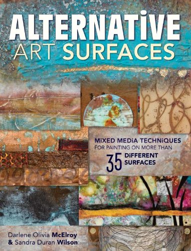 Download Alternative Art Surfaces: Mixed-Media Techniques for Painting on More Than 35 Different Surfaces Download Alternative Art Surfaces: Mixed-Media Techniques for Painting on More Than 35 Different Surfaces
