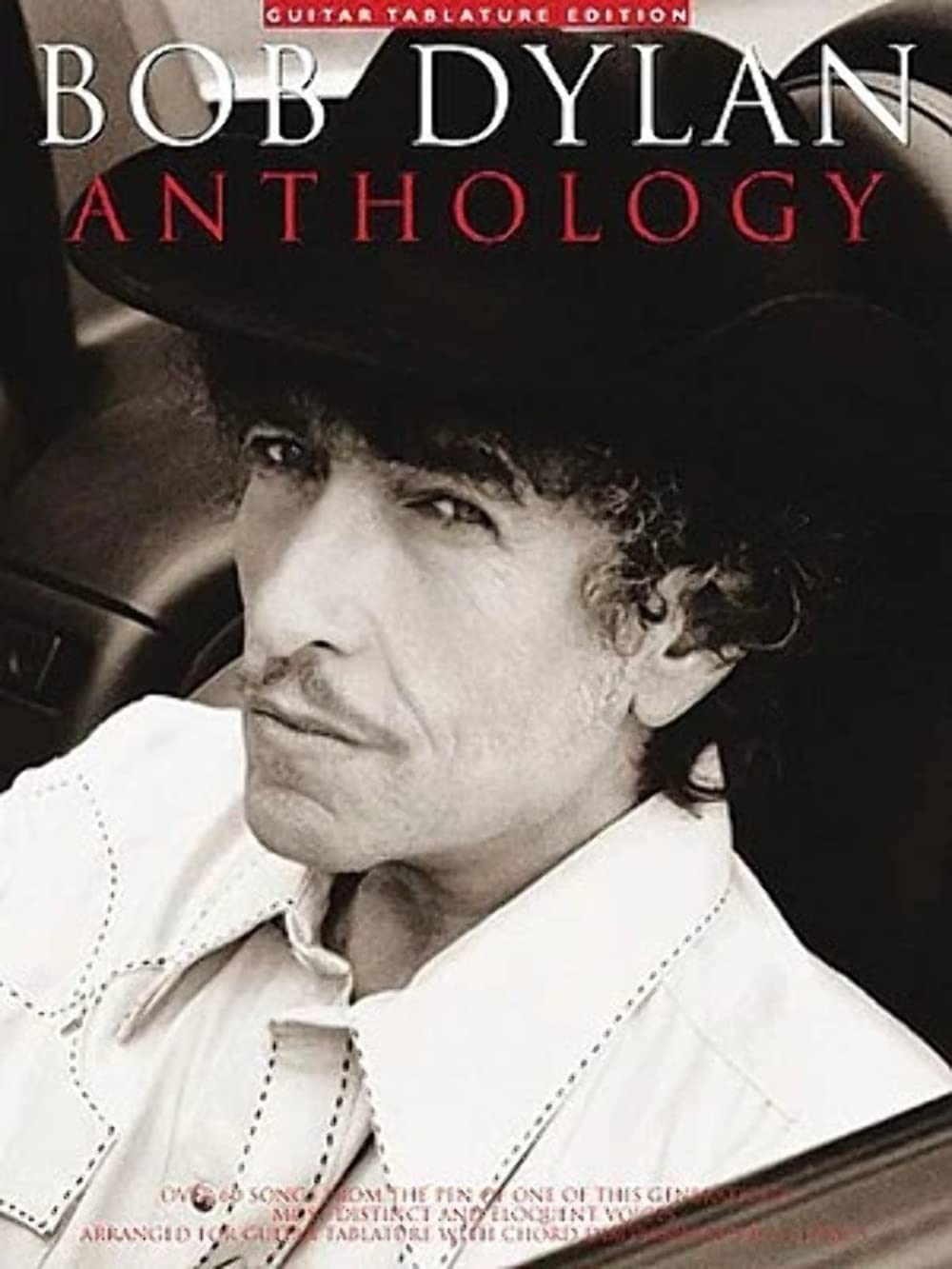 Bob Dylan Anthology: Over 60 Songs from the Pen of One of This Generation's Most Distinct and Eloquent Voices : Arranged for Guitar Tablature with Chord Diagrams and Full