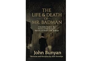 The Life and Death of Mr. Badman: A Readable Modern-Day Version of John Bunyan’s The Life and Death of Mr. Badman