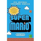 Super Mario: How Nintendo Conquered America