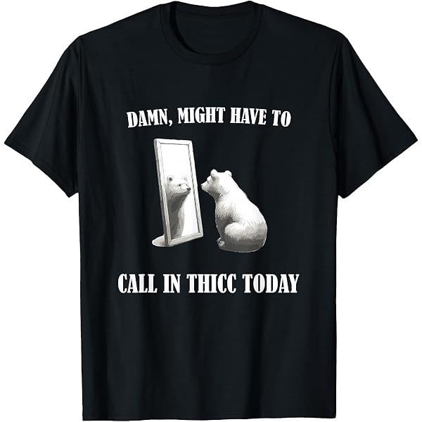 Amazon.com: Damn Might Have To Call In Thicc Today Bear Mirror
