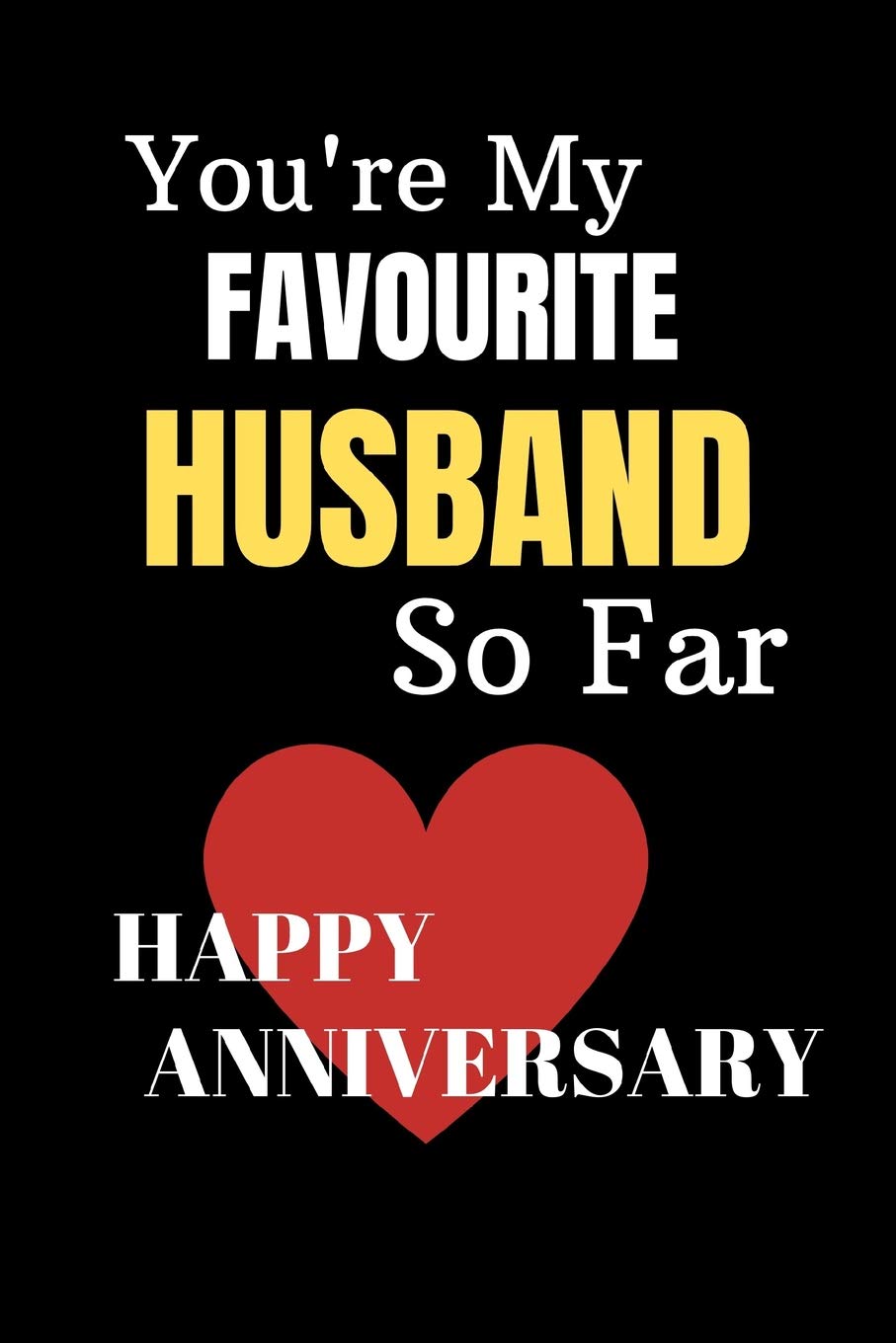 You Re My Favourite Husband So Far Happy Anniversary Funny
