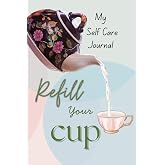 Refill Your Cup - My Self Care Journal: A Guided Reflection by Margie Marie™