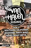 Van Halen Rising: How a Southern California Backyard Party Band Saved Heavy Metal by Greg Renoff