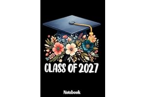 Class Of 2027 Senior Notebook: Class Of 2027 Senior Notebook, Gift Diary For Notes, High School Seniors Graduating in 2027 Journal, Flower Graduation ... 120 Blank Pages, 6x9 Inches, Matte Finish