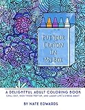 Put Your Crayon In My Box: A Delightful Adult Coloring Book by Nate Edwards