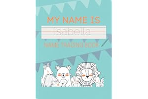 Isabella Name Tracing Book: 50 Pages of custom name tracing. Learn to write your name with this personalized name tracing boo