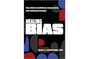 Healing Bias: Your Guide to Individual, Interpersonal, and Institutional Change