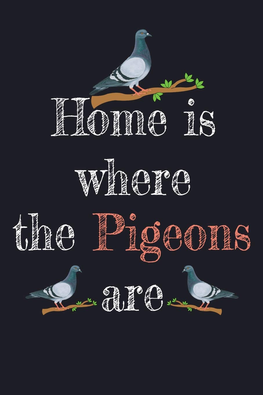 Home Is Where The Pigeons Are Homing Pigeon Racing Lined Journal Friendly Pigeon Journals 9781072944874 Amazon Com Books