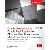 Oracle Database 12c Release 2 Real Application Clusters Handbook: Concepts, Administration, Tuning &amp; Troubleshooting (Oracle Press)