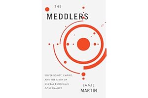 The Meddlers: Sovereignty, Empire, and the Birth of Global Economic Governance