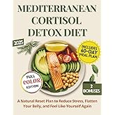 Mediterranean Cortisol Detox Diet for Women Over 35: A Natural Reset Plan to Reduce Stress, Flatten Your Belly, and Feel Like Yourself Again