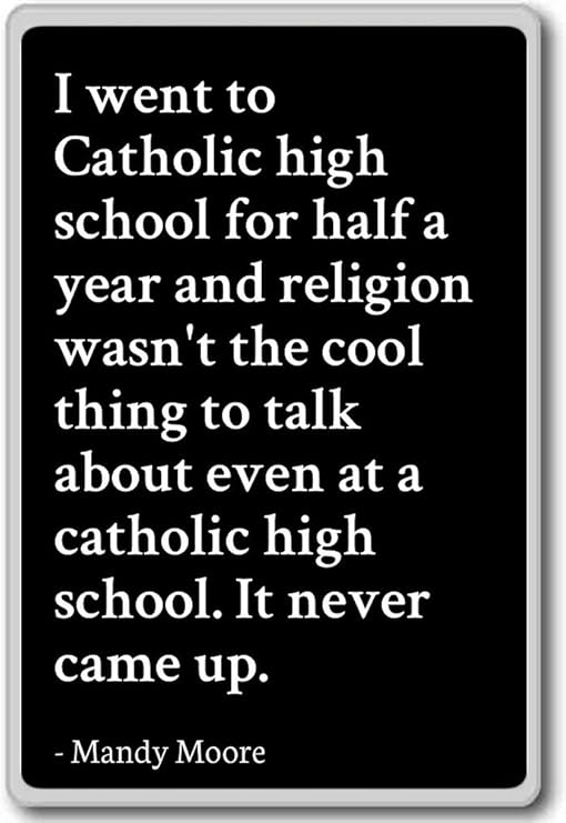 Amazon Com I Went To Catholic High School For Half A Year Mandy Moore Quotes Fridge Magnet Black Kitchen Dining
