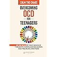 Calm the Chaos - Overcoming OCD for Teenagers: Be the Boss of your Obsessive Thoughts. Compulsive Behaviors and Troubling Emotions (The OCD Breakthrough Series)
