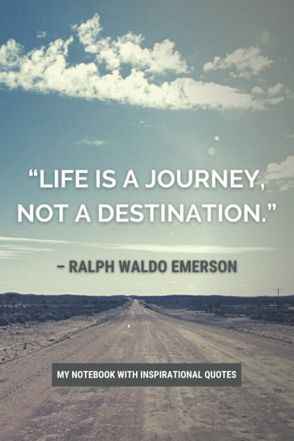 Journey Not Destination Quote Life Is A Journey, Not A Destination." – Ralph Waldo Emerson – My Notebook  With Inspirational Quotes: Journal Diary With Quotes About Being Positive  ... Lined/College Ruled | 120 Pages | Size