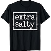 Extra Salty. T-Shirt