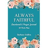 Always Faithful: 52 Week Devotional Book And Prayer Journal For Women