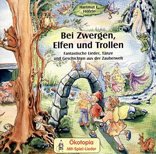 Bei Zwergen Elfen Und Trollen Cd Fantastische Lieder Tanze Und Geschichten Aus Der Zauberwelt Okotopia Mit Spiel Lieder Amazon De Hofele Hartmut E Bucher